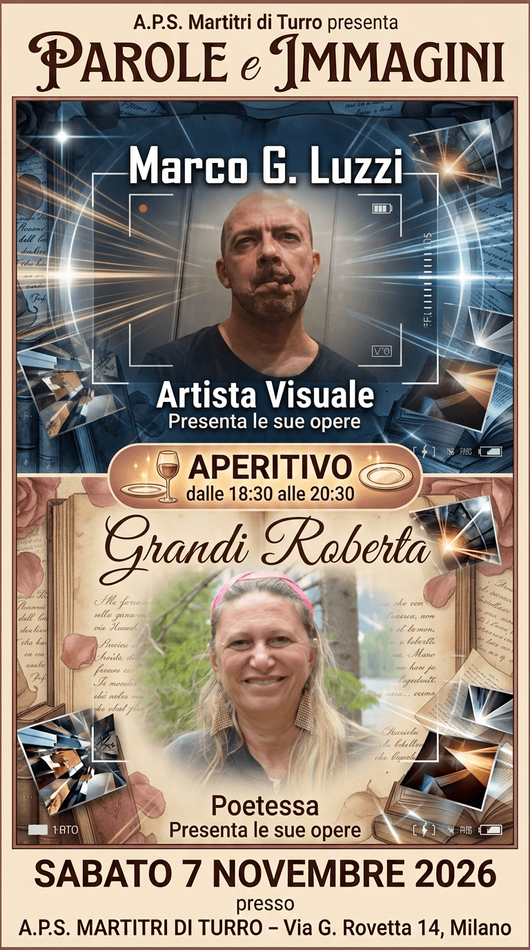 Parole e Immagini: Marco G. Luzzi, artista visuale e Roberta Grandi, poetessa. Presentano le loro opere. Aperitivo Sabato 7 novembre 2026, dalle 18:30 alle 20:30, l'A.P.S. Martitri di Turro (Via G. Rovetta 14, Milano)